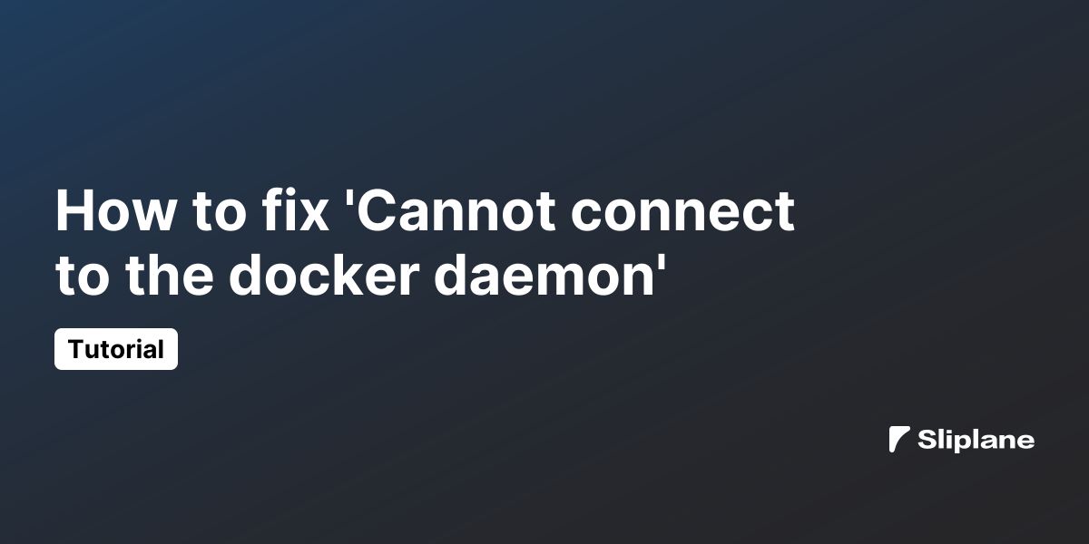How to fix 'Cannot connect to the docker daemon'