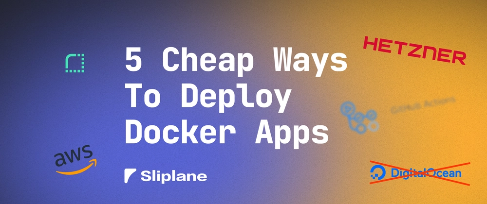 5 Cheap Ways to Deploy Docker Containers (2025 Edition)